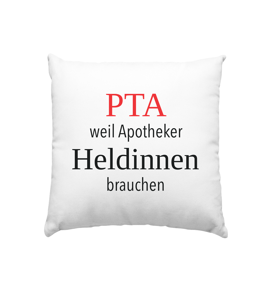 PTA weil Apotheker Heldinnen brauchen - Kissen 40x40cm