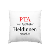 PTA weil Apotheker Heldinnen brauchen - Kissen 40x40cm