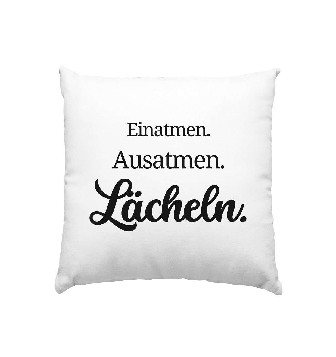 Einatmen. Ausatmen. Lächeln. - Kissen 40x40cm
