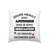 Ärgere niemals einen Apotheker - Kissen 40x40cm
