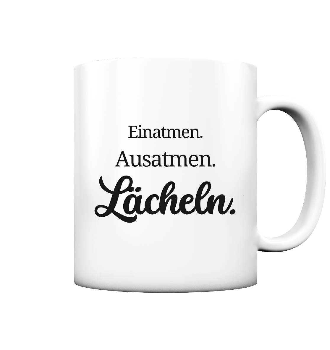 Einatmen. Ausatmen. Lächeln. - Tasse matt
